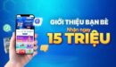 Giới thiệu nhiều – nhận tiền triệu lên đến 15,000,000 vnd/lượt