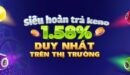 Siêu hoàn trả 1.58% khi chơi keno